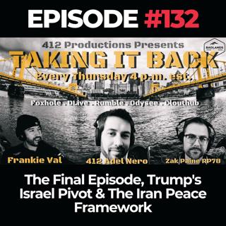 Taking it Back Ep. 132: The Final Episode, Trump's Israel Pivot & The Iran Peace Framework