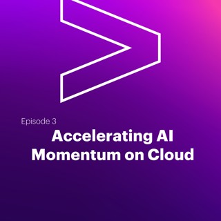 AI Leaders Podcast #3: Accelerating AI Momentum on Cloud