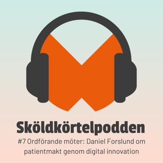 #7 Ordförande möter: Daniel Forslund om patientmakt genom digital innovation