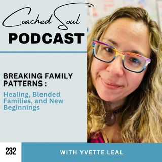 Breaking Family Patterns: Healing, Blended Families, and New Beginnings with Yvette Leal