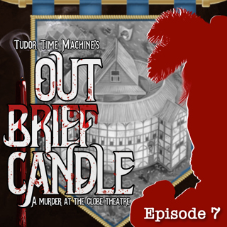 Out Brief Candle - Ep. 07: Murder Mystery at the Globe Theatre