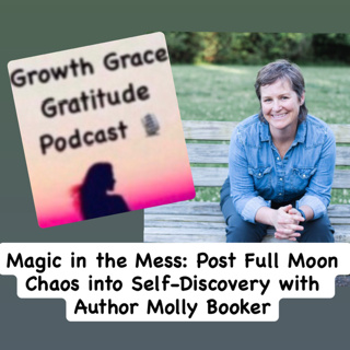 The Power of Mess: Post Full Moon Chaos into Authenticity Magic with Author Molly Booker