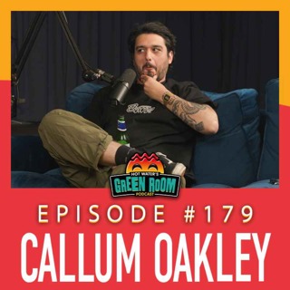 #179 - With Callum Oakley - Hot Water’s Green Room w/Tony & Jamie