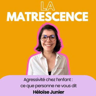 EP 297 - Agressivité chez l’enfant : ce que personne ne vous dit - Héloïse Junier - Docteure en Psychologie