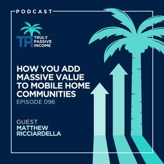 How You Add Massive Value to Mobile Home Communities with Matthew Ricciardella