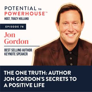 78-  The One Truth: Author Jon Gordon's Secrets to a Positive Life