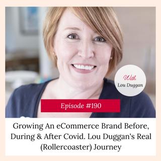 Growing An eCommerce Brand Before, During & After Covid. Lou Duggan's Real (Rollercoaster) Journey