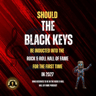 Should The Black Keys Be Inducted into the Rock & Roll Hall: Music Halls of Fame Podcast