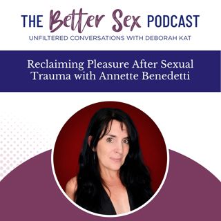 Reclaiming Pleasure After Sexual Trauma with Annette Benedetti