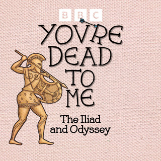 From You’re Dead To Me: Iliad and The Odyssey