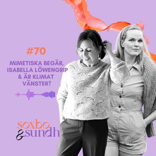 #70 Mimetiska begär, Isabella Löwengrip & är klimat vänster?