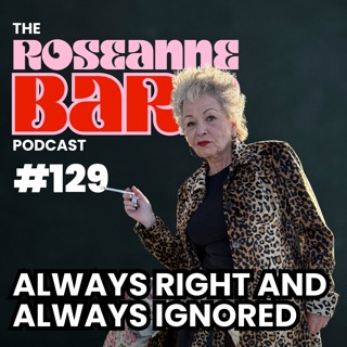 Always Right and Always Ignored | The Roseanne Barr Podcast #129