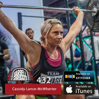 Smashing Barbells, Making Babies, and Rolling 7's on the Come Bet with 5x CrossFit Games Athlete Cassidy Lance-Mcwherte — Barbell Shrugged #432