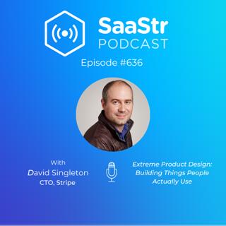 SaaStr 636: Extreme Product Design: Building Things People Actually Use with Stripe CTO David Singleton