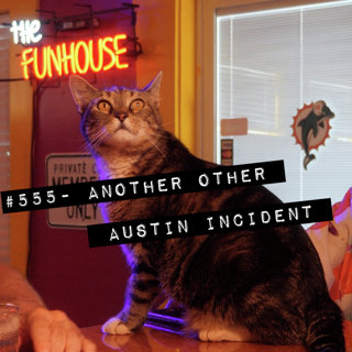 #555 - Another Other Austin Incident