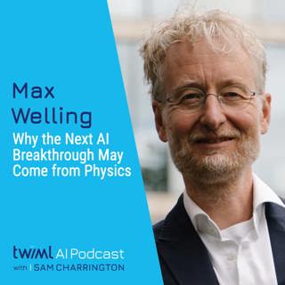 Why the Next AI Breakthrough May Come from Physics with Max Welling - #774