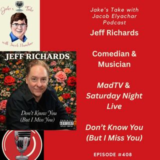 Jeff Richards TALKS ‘MadTV,’ ‘SNL’ & ‘Don’t Know You’ | JTWJE EP. 408