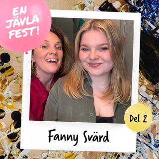 #89 En jävla fest med Fanny Svärd del 2!
