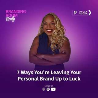 7 Ways You're Leaving Your Personal Brand Up to Luck