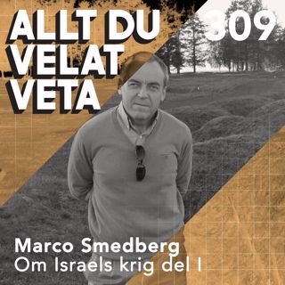309 Om Israels krig del I med Marco Smedberg