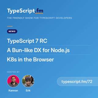 TypeScript 7 RC, a Bun-like DX for Node.js, and k8s in the Browser | News | Ep 72