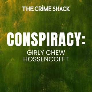 EP18: Bizarre Disappearance of Girly Chew Hossencofft