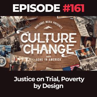 Culture of Change Ep. 161: Justice on Trial, Poverty by Design