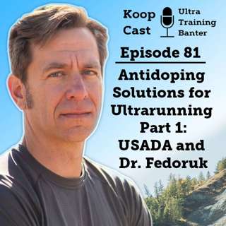 Antidoping Solutions for Ultrarunning Part 1 - USADA and Dr. Fedoruk | Koopcast Episode 81