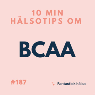 #187 BCAA - 10 min hälsotips