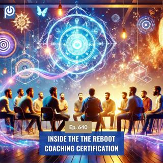 The Porn Reboot Podcast Episode 640: Inside The Reboot Coaching Certification