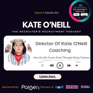 EP262: Kate O'Neill, Director Of Kate O'Neill Coaching - How Do We Future Proof Hiring Through Trainees