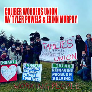 Caliber Workers Union (w/ Tyler Powles & Erinn Murphy)