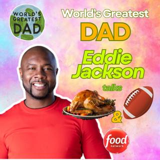 Eddie Jackson Talks Going From NFL Star To Food Network Famous, How To Raise Successful Kids, & The World's Greatest Thanksgiving Playbook For Dads