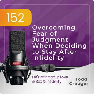 Episode #152 Overcoming Fear of Judgment when Deciding to Stay After Infidelity