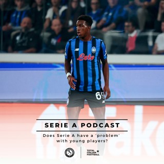 Ep.264: Does Serie A have a 'problem' with young players?