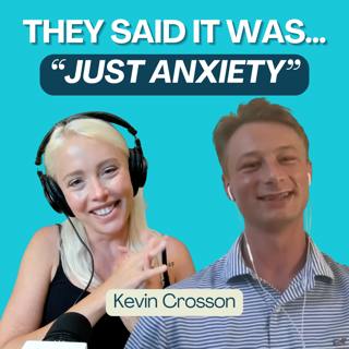  It’s "Just Anxiety": Reacting to Medical Gaslighting With Kevin Crosson