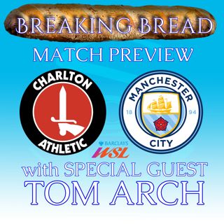 Breaking Bread: Man City Women vs Charlton Athletic Women match preview | PATREON 12 min sneak peak
