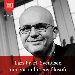 Lars Fredrik H. Svendsen om Ensomhetens filosofi - Podcast fra Universitetsforlaget