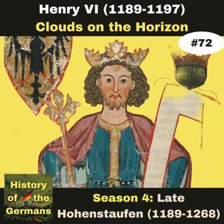 Ep. 72: Henry VI (1189-1197) - Conquest of Sicily - Clouds on the Horizon