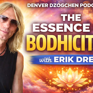 Denver Dzogchen Podcast Episode 46. Denver Dzogchen Day 2026 Special Guest Erik Drew