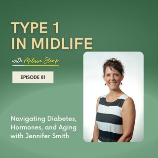 Ep 81 - Navigating Diabetes, Hormones, and Aging with Jennifer Smith