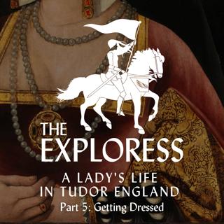 A Lady's Life in Tudor England, Part 5: Let's Get Dressed