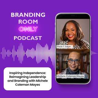 Inspiring Independence: Reimagining Leadership and Branding with Michele Coleman Mayes