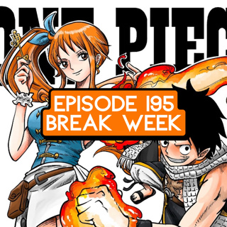 Episode 195: ONE PIECE Break Week & Fan Phone Calls