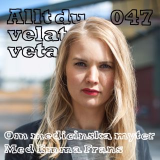 047 Om medicinska myter med Emma Frans