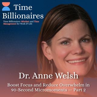 Boost Focus and Reduce Overwhelm in 90-Second Micromoments with Dr. Anne Welsh — Part 2