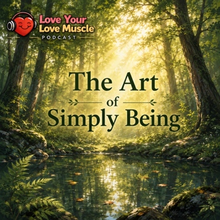 Love Your Love Muscle - The Art of Simply Being