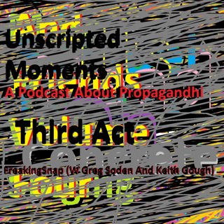 FreakingSnap: Third Act (Ft. Greg Soden and Keith Gough)