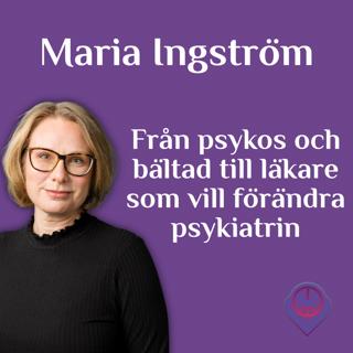 Från psykos och bältad till läkare som vill förändra psykiatrin - Maria Ingström