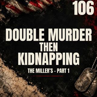106 || Double Murder, Then Kidnapping || The Miller's - Part 1